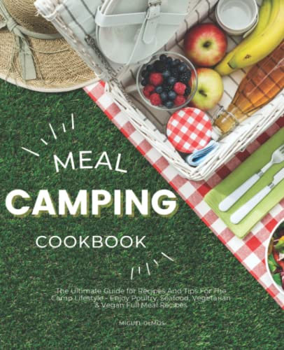 Meal Camping Cookbook: Quick and Easy One-Pot Recipes for Soups, Stews, Pasta, Rice, Beans and More.
