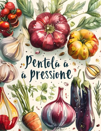 Pentola a Pressione: Cucina senza fatica con le ricette della nonna, dagli antipasti ai dolci. Realizza piatti gustosi imparando ad usare la pentola a pressione.