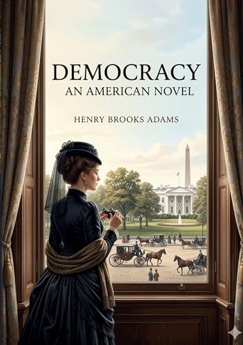 Democracy: by Henry Adams