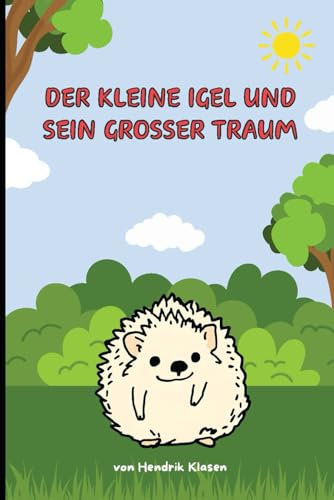 Der kleine Igel und sein großer Traum