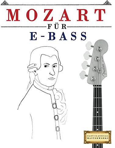 Mozart für E-Bass: 10 Leichte Stücke für E-Bass Anfänger Buch
