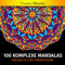 100 Komplexe Mandalas - Mandala Malbuch für Erwachsene: 100 Malvorlagen für Erwachsene mit Schönen und Großen Schwierige Mandalas (Malbücher mit Mandalas, Band 3)