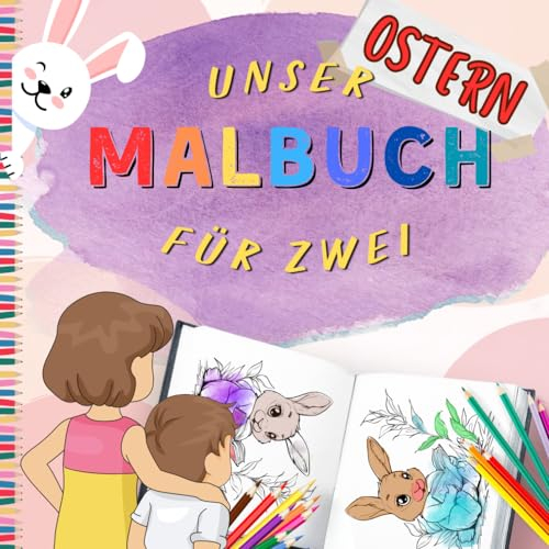 Unser Malbuch... Das Malbuch für zwei - Ostern: Gemeinsam kreativ in die Osterzeit