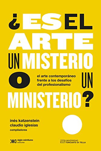 ¿Es el arte un misterio o un ministerio?: El arte contemporáneo frente a los desafíos del profesionalismo (Arte y Pensamiento)
