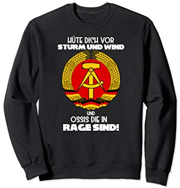 Hüte dich vor Sturm und Wind ,Ossis die in Rage sind, Ossi Sweatshirt