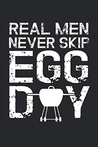 Real Men Never Skip Egg Day: Kamado Camado Egg Ceramic Grill BBQ I Recipe Journal I Rezept Notizbuch I Recipe Notebook I Carnet de recettes I Cuaderno ... I BBQ I Kitchen I Chef I Writing I Drawing
