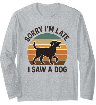 Sorry I’m Late I Saw a Dog Vintage Style Graphic Long Sleeve T-Shirt