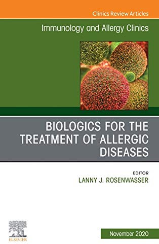 Biologics for the Treatment of Allergic Diseases, An Issue of Immunology and Allergy Clinics of North America, E-Book (The Clinics: Internal Medicine 40) (English Edition)