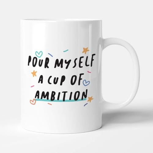 Pour Myself A Cup of Ambition - Funny Birthday Gift Mug, Ceramic, 11oz