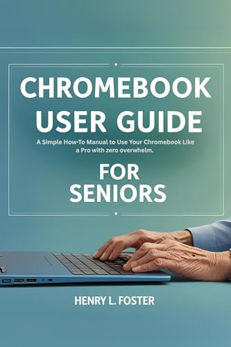CHROMEBOOK USER GUIDE FOR SENIORS: A Simple How-To Manual to Use Your Chromebook Like a Pro with zero overwhelm.