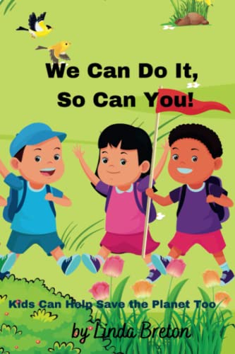 We Can Do It , So Can You!: Kids Can Help Save the Planet Too