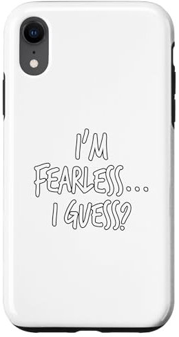 I'm Fearless... I Guess? Case for iPhone XR