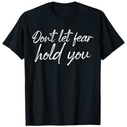 Zitat Don't Let Fear Hold You T-Shirt