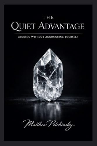 The Quiet Advantage: Winning Without Announcing Yourself