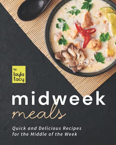 Midweek Meals: Quick and Delicious Recipes for the Middle of the Week