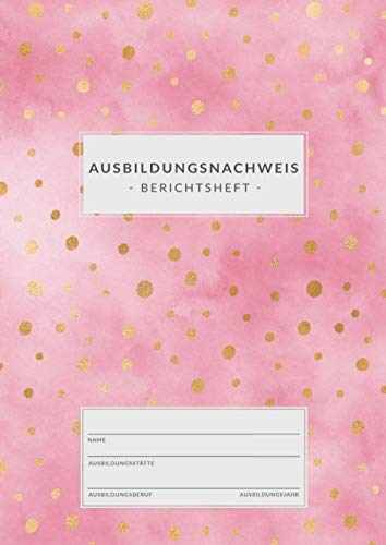 Ausbildungsnachweis • Berichtsheft: DIN A4 • 1 Woche = 1 Seite • 80 Seiten • Ausbildungsnachweisheft zum Eintragen von wöchentlichen Berichten • ... • Blush Pink mit goldenen Punkten