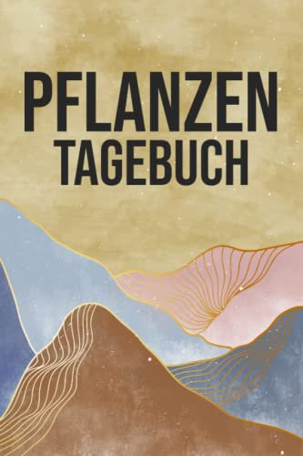 Pflanzen Tagebuch: Pflanzplaner mit vorgedruckten Seiten zum Eintragen von Pflanzenwachstum und Pflanzenpflege