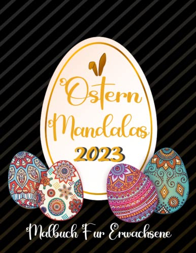 Ostern Mandalas Malbuch für Erwachsene 2023: Das Ausmalbuch für mehr Zufriedenheit, Gelassenheit und Entspannung.