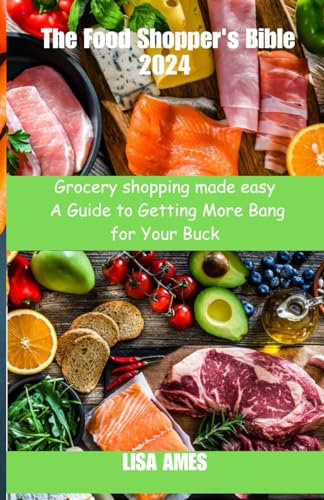 The Food Shopper's Bible 2024: Grocery shopping made simple, A guide to Getting more Bank for your buck