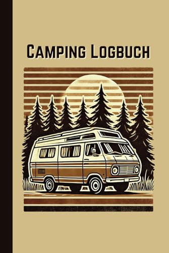 Camping Logbuch - Dein Camping & Roadtrip Journal: Einfaches eintragen für 40 Touren, dazu Platz für Bilder & eigene Notizen