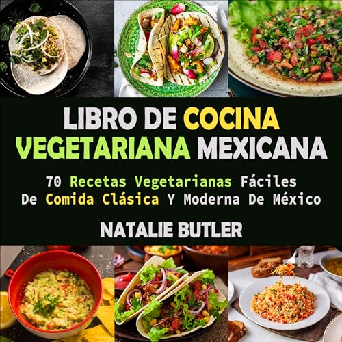 Libro De Cocina Vegetariana Mexicana: 70 Recetas Vegetarianas Fáciles De Comida Clásica Y Moderna De México