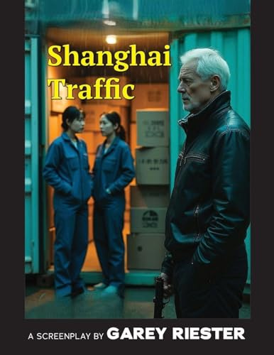 Shanghai Traffic: A Screenplay by Garey Riester