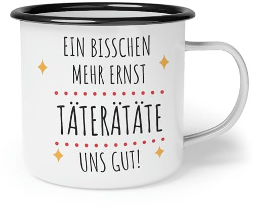 OM3® lustige Emaille-Tasse mit Spruch - ein bisschen mehr Ernst TäTERäTäTE uns gut! - Statement | Emailletasse Emaille Becher | 10oz 300ml | Beidseitig Bedruckt | Weiß-Schwarz