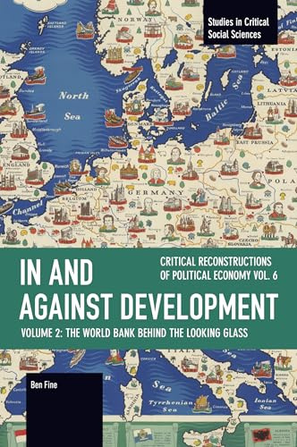 In and against Development: The World Bank behind the Looking Glass (Studies in Critical Social Sciences)