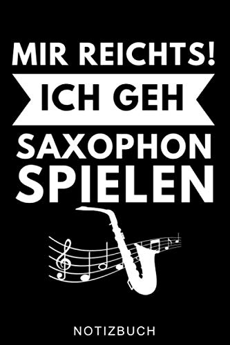 MIR REICHTS! ICH GEH SAXOPHON SPIELEN NOTIZBUCH: A5 Notizbuch LINIERT für Saxophonisten | Saxophon Buch | Hobby | Saxophonbuch für Anfänger Erwachsene Kinder | Musikbuch | Zubehör | Saxophonspieler