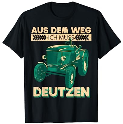 Deutz Lustiges Bauer / Aus dem weg ich muss Deutzen Traktor T-Shirt
