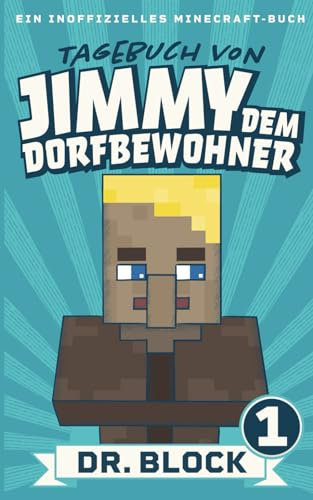 Tagebuch von Jimmy dem Dorfbewohner 1: Ein inoffizielles Minecraft-Buch für Kinder