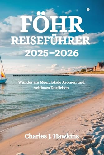 FÖHR REISEFÜHRER 2025-2026: Wunder am Meer, lokale Aromen und zeitloses Dorfleben