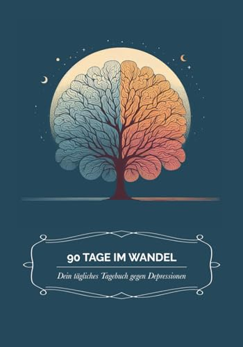 Depressionstagebuch: 90 Tage im Wandel - Dein persönlicher Begleiter bei Depression, Stress, Ängste & Burnout. Ein Tagebuch zum Ausfüllen für deine mentale Gesundheit.