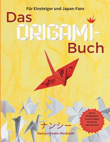 Das Origami-Buch für Einsteiger und Japan-Fans: Ein Bastelbuch für Erwachsene mit 20 Origami-Anleitungen und 12 Ideen für kreative Geschenke