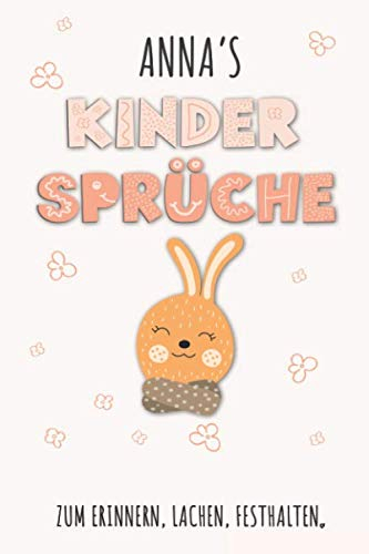 Anna`s Kinder Sprüche: Anna Tagebuch für Erste Worte, Sätze, Sprüche, Versprecher aus dem Kindermund, Anekdoten mit über 110 Seiten liniert. Geschenk ... Kind, Baby oder als Babytagebuch und