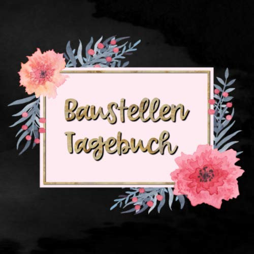 Baustellen Tagebuch: Notizbuch zum ausfüllen und Fotos einkleben |für den Hausbau oder die Renovierung einer Immobilie | Tolle Geschenkidee zum Hausbau
