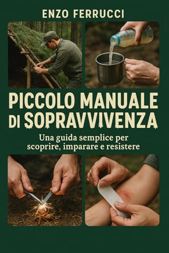 Piccolo Manuale di Sopravvivenza: Una guida semplice per scoprire, imparare e resistere (I libri di Enzo Ferrucci)