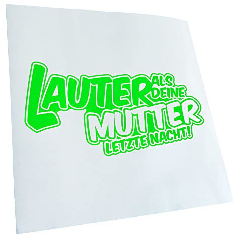 Kiwistar - Autoaufkleber - Neongrün - 20x10cm Lauter als deine Mutter,... - Heckscheibe Auto Aufkleber wetterfest für Kfz LKW Mofa Truck - Sticker außen selbstklebend Tuning Zubehör für Fenster