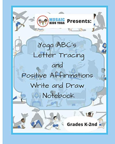 Yoga ABC's Letter Tracing and Positive Affirmations Write and Draw Notebook : Grades K to 2nd