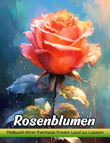 Rosenblumen: Malbuch Für Erwachsene Mit Rosen Zum Stressabbau Und Zur Entspannung