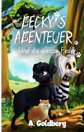 Becky's Abenteuer: Und die weiße Feder (Die Geschichte, wie ein einfacher Hund zu einem wahren Detektiv wurde)