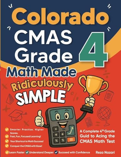 Colorado CMAS Grade 4 Math Made Ridiculously Simple: A Comprehensive 4th Grade Guide to Acing CMAS Math