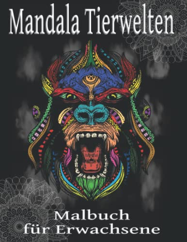 Mandala Tierwelten Malbuch für Erwachsene: Tierisches Ausmalbuch zur Entspannung, Stressabbau, Förderung der Kreativität und einfach für die Freude am Malen und Zeichnen
