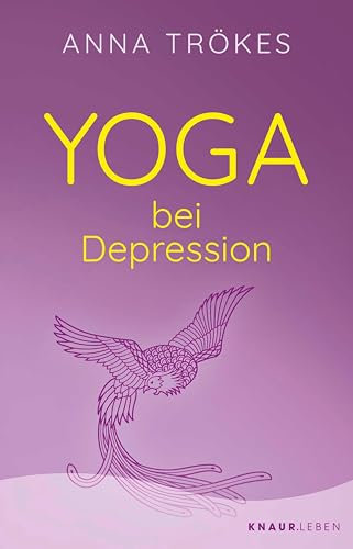 Yoga bei Depression: Hilfreiche Übungen zur Selbsthilfe von der Yoga-Expertin Anna Trökes | Mit Yoga raus aus emotionaler Enge und Dunkelheit