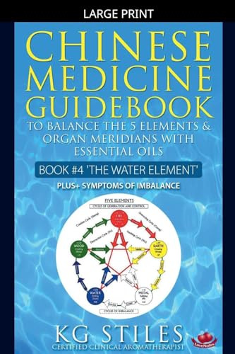Chinese Medicine Guidebook Essential Oils to Balance the Water Element & Organ Meridians (5 Element)
