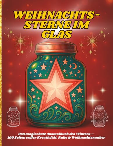 WEIHNACHTS-STERNE IM GLAS: Das magischste Ausmalbuch des Winters – 100 Seiten voller Kreativität, Ruhe & Weihnachtszauber