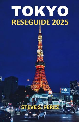 Tokyo Reseguide 2025: Tokyo upptäckte: En djupdykning i hjärtat av Japans fängslande huvudstad - Den definitiva reseguiden för varje äventyrare