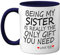 Stuff4 Being My Sister Mug - Sister Gifts from Brother Perfect for Birthday, Christmas Day, Birthday Gifts, 11oz Ceramic Dishwasher Safe Navy Blue Coffee Mugs - Made in The UK