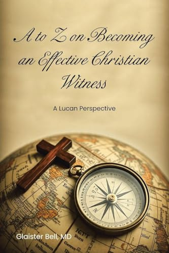 A to Z on Becoming an Effective Christian Witness: A Lucan Perspective