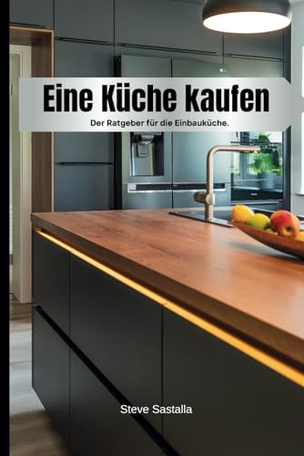 Eine Küche kaufen: Der Ratgeber für die Einbauküche